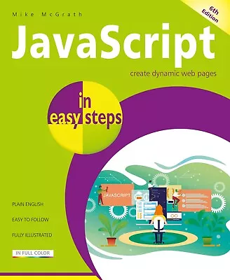 JavaScript In Easy Steps 6th Edition - By Mike McGrath - FREE P&P • £9.99