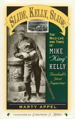 Slide Kelly Slide : The Wild Life And Times Of Mike  King  Kelly Baseball'... • $31.87