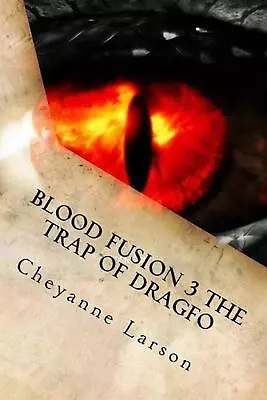 Blood Fusion 3 The Trap Of Dragfo By Cheyanne M. Larson (English) Paperback Book • £21.49