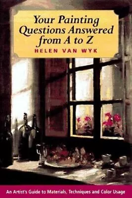 Your Painting Questions Answered From A To Z By Wyk Helen Van; Van Wyk Helen • $6.10