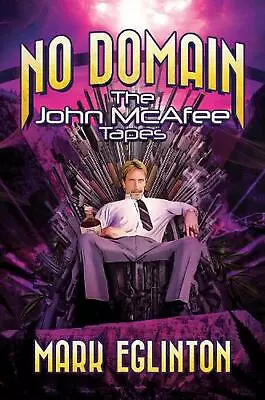No Domain: The John McAfee Tapes By Mark Eglinton (English) Hardcover Book • $48.57
