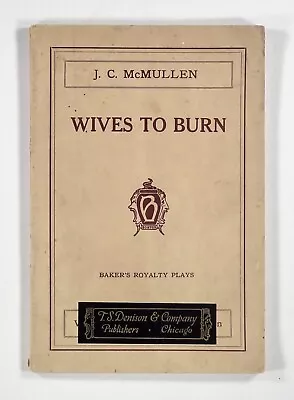 1921 McMullen WIVES TO BURN A Farce In Three Acts BAKER ROYALTY PLAYS (Denison) • $7.82