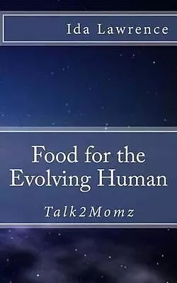 Food For The Evolving Human: Talk2Momz By Ida Lawrence (English) Paperback Book • $12.50