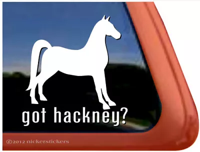 Got Hackney? Hackney Pony Horse Trailer Window Decal • $8.99