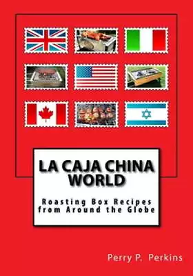 La Caja China World: Roasting Box Recipes From Around The Globe By Perkins: New • $18.34