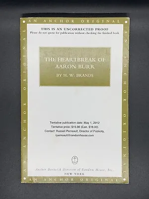 BRANDS H. W. The Heartbreak Of Aaron Burr. Anchor Books 2012. Uncorrected Proof • $14