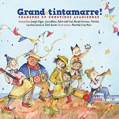 GRAND TINTAMARRE!: CHANSONS ET COMPTINES ACADIENNES By Mathilde Cinq-mars *NEW* • $19.49