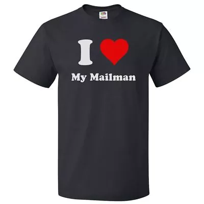 I Heart My Mailman T-shirt - I Love My Mailman Tee • $16.95