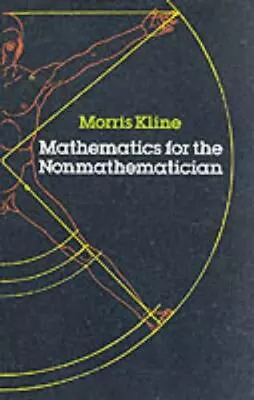 Mathematics For The Nonmathematician By Kline Morris • $4.91