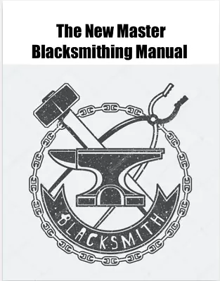 The New Master BlackSmithing Manual For ShopFarmHomestead Over 2000 Pgs. On CD • $6.99