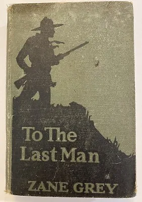 $24.95 • Buy To The Last Man By Zane Grey (1921) First Edition - Harper & Brothers Publisher
