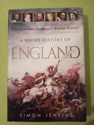 A Short History Of England: The Glorious Story Of A Rowdy Nation By Simon... • £12