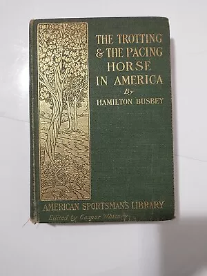 Hamilton Busbey / The Trotting And The Pacing Horse In America 1st Edition 1904 • $49.95