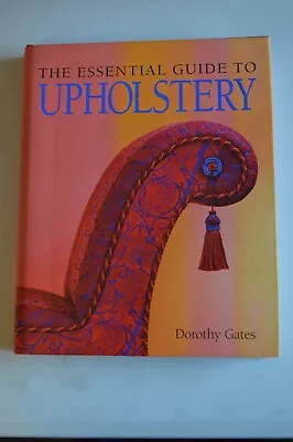 The Essential Guide To Upholstery By Dorothy Gates Hardback In Dustwrapper 2000 • £10.99
