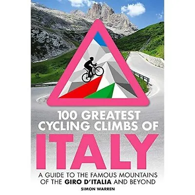 100 Greatest Cycling Climbs­ Of Italy: A Guide To The­  - Paperback / Softback N • £11.36
