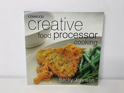 KENWOOD Creative Food Processor Cooking - Becky Johnson - Recipe Softcover Cook • £11.93