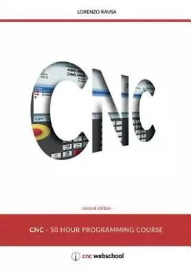 Cnc 50 Hour Programming Course: (Second Edition / January 2018) • $29.38