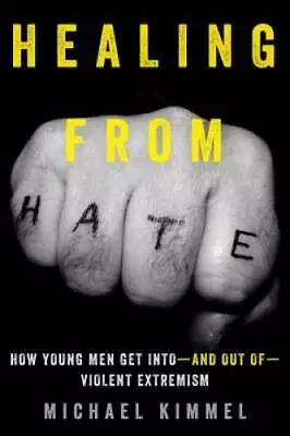 Healing From Hate: How Young Men Get Intoâ??and Out Ofâ??Violent Ex - GOOD • $8.26