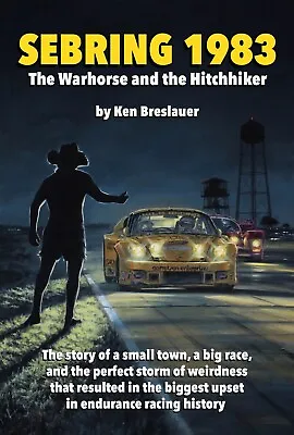 “Sebring 1983 - The Warhorse And The Hitchhiker” NEW BOOK -Sebring Florida • $29