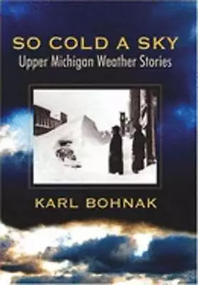 So Cold A Sky: Upper Michigan Weather Stories By Bohnak: Used • $8.64