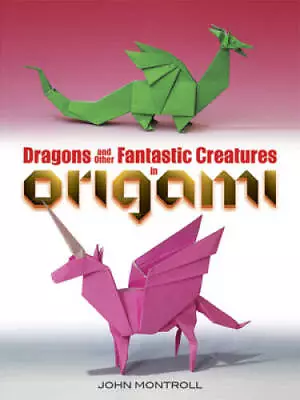 Dragons And Other Fantastic Creatures In Origami - Paperback - ACCEPTABLE • $12.04