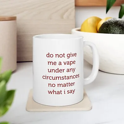 $26.99 • Buy Do Not Give Me A Vape Under Any Circumstances No Matter What I Say Funny Meme Mu