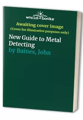 New Guide To Metal Detecting Baines John • £7.99