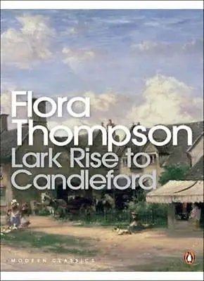 Lark Rise To Candleford: A Trilogy (Penguin Modern Classics) By Flora Thompson • £3.62