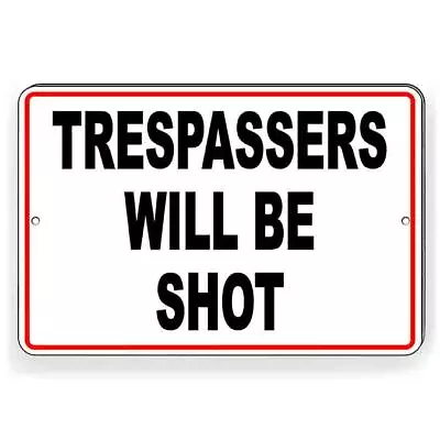 Trespassers Will Be Shot Metal Sign Or Decal 6 SIZES Warning Do Not Enter • $8.95