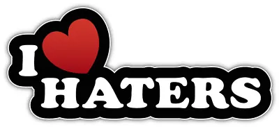 I Love Haters Slogan Sticker Car Bumper Decal - 3'' 5'' 6'' Or 8'' • $4.50