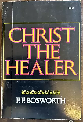 Christ The Healer By F. F. Bosworth  (1973:  TPB ) • $4.46