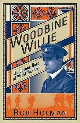Woodbine Willie: An Unsung Hero Of World War One By Bob Holman (Paperback 2013) • £10.09