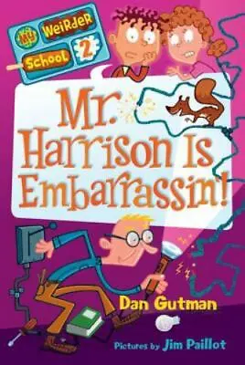 Mr. Harrison Is Embarrassin'! (My Weirder School Book 2) By Gutman Dan Good B • $3.74