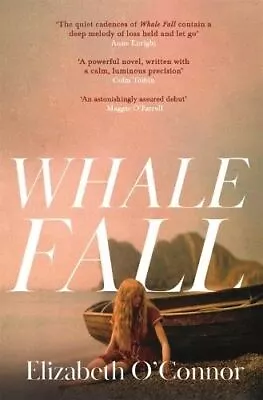 Whale Fall: One Of The Observer's Top Ten Debuts Of 2024 By Elizabeth O'Connor • £12.66