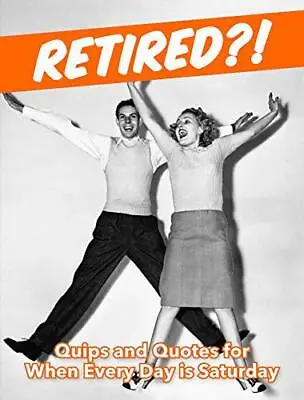 £2.75 • Buy Retired?!: Quips And Quotes For When Every Day Is Saturday (Gift) By Publishers,
