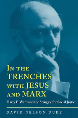 In The Trenches With Jesus And Marx: Harry F. Ward And The Struggle  - VERY GOOD • $16.30