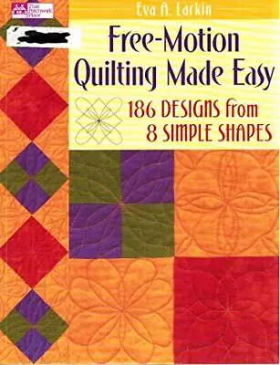 Free-motion Quilting Made Easy (That Pa... Larkin Eva • £10.20