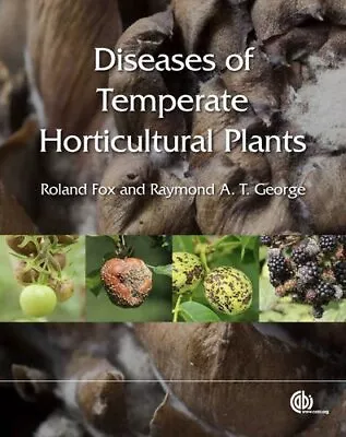 DISEASES OF TEMPERATE HORTICULTURAL PLANTS By Raymond A. T. George & Roland T. • $52.95