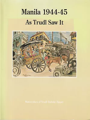 Manila 1944-45 As Trudl Saw It / Trudl Dubsky Zipper 1994 Pbk WW2 Occupation • $42.95