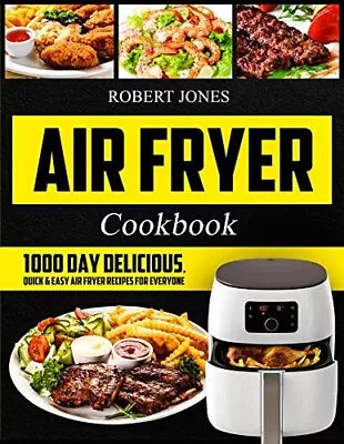 Air Fryer Cookbook 1000 Day Recipes By Robert Jones | PAPERBACK BOOK NEW AU • $10.99