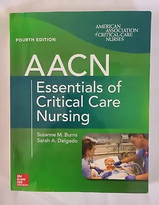 BRAND NEW AACN Essentials Of Critical Care Nursing Fourth Ed Delgado And Burns  • $55