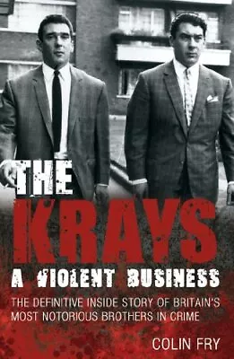 The Krays: A Violent Business: The Definitive Inside ... By Fry Colin Paperback • £4.49