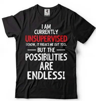 I Am Currently Unsupervised Adult Humor Novelty Graphic Funny Sarcasm T Shirt • $17.99
