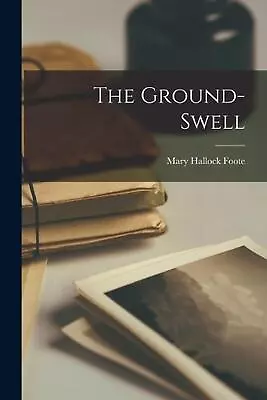 The Ground-Swell By Mary Hallock Foote Paperback Book • $31.82