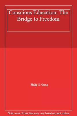 Conscious Education: The Bridge To Freedom By Philip S. GangNin • $75