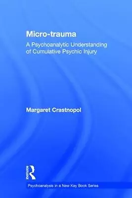 Micro-trauma: A Psychoanalytic Understanding Of Cumulative Psychic Injury By Mar • $321.68