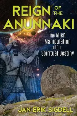 Reign Of The Anunnaki: The Alien Manipulation Of Our Spiritual Destiny By Sigde • $4.99