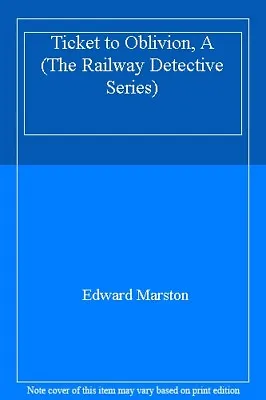 Ticket To Oblivion A (The Railway Detective Series)Edward Marston • £2.56