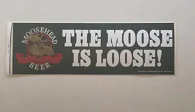 Vintage “The Moose Is Loose  MooseHead Canadian Beer Bumper Sticker 12” 1-1 • $12.99