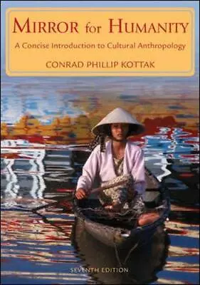 MIRROR FOR HUMANITY: A CONCISE INTRODUCTION TO CULTURAL By Conrad Phillip Kottak • $20.95